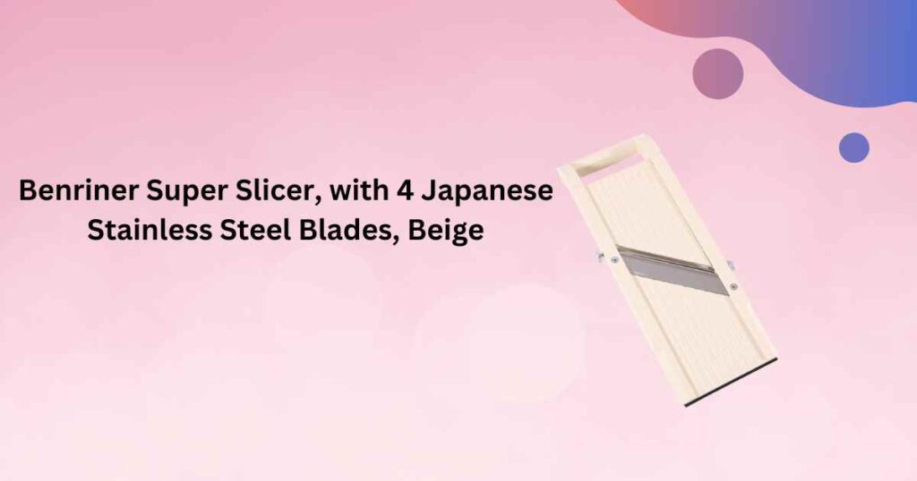 Benriner Super Slicer, with 4 Japanese Stainless Steel Blades, Beige

