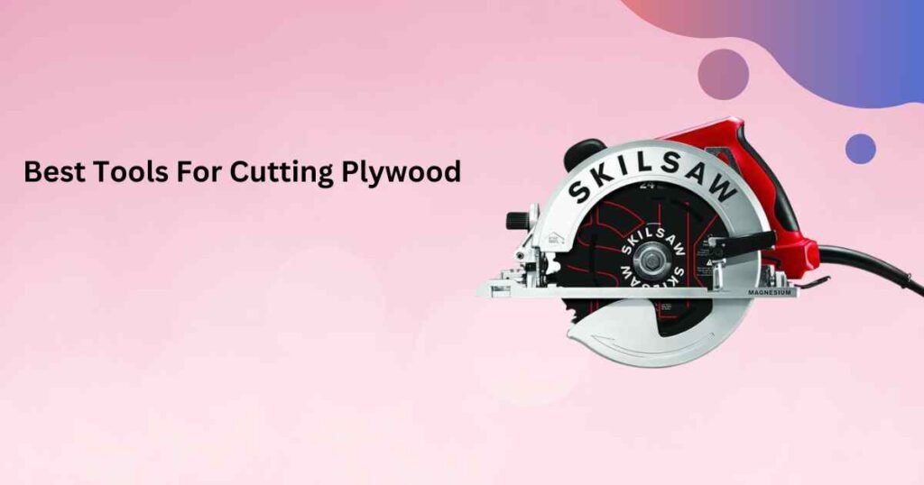 Best Tools For Cutting Plywood