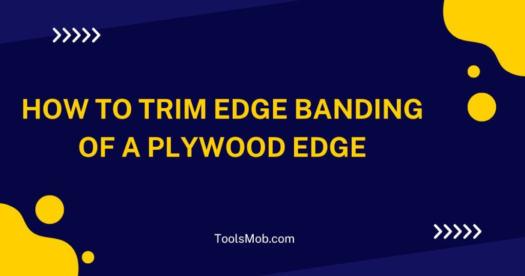 How to Trim Edge Banding of a Plywood Edge