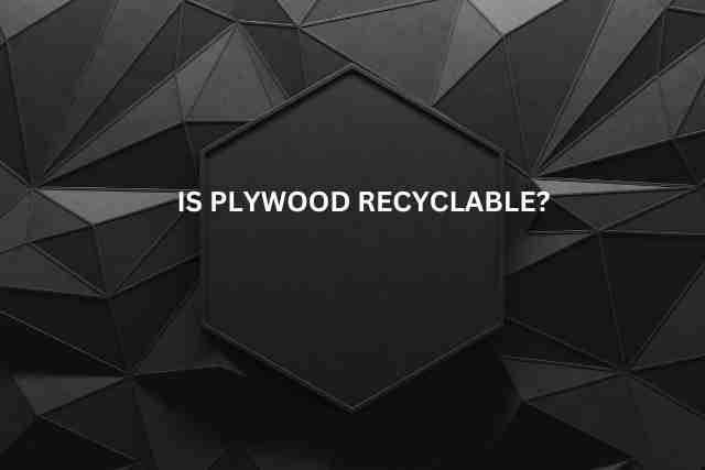 Is Plywood Recyclable?