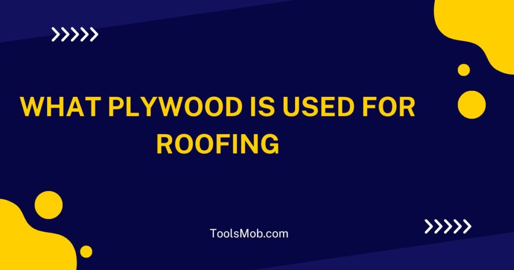 What Plywood Is Used for Roofing