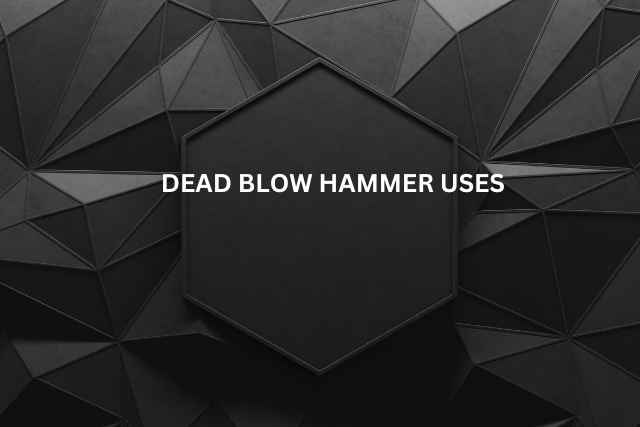  Dead Blow Hammer Uses