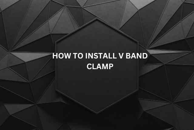 How to Install V Band Clamp