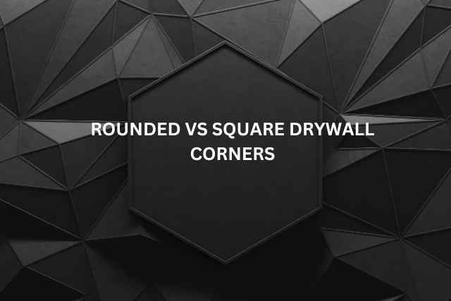 Rounded vs Square Drywall Corners